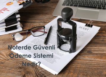 Noterde Güvenli Ödeme Sistemi Nedir?
